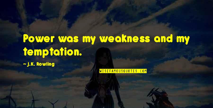 Muscles The Plank Quotes By J.K. Rowling: Power was my weakness and my temptation. Muscles The Plank Quotes By J.K. Rowling: Power was my weakness and my temptation.