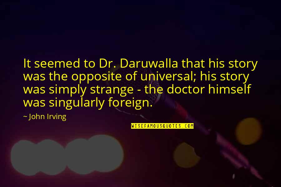 Muscley Quotes By John Irving: It seemed to Dr. Daruwalla that his story