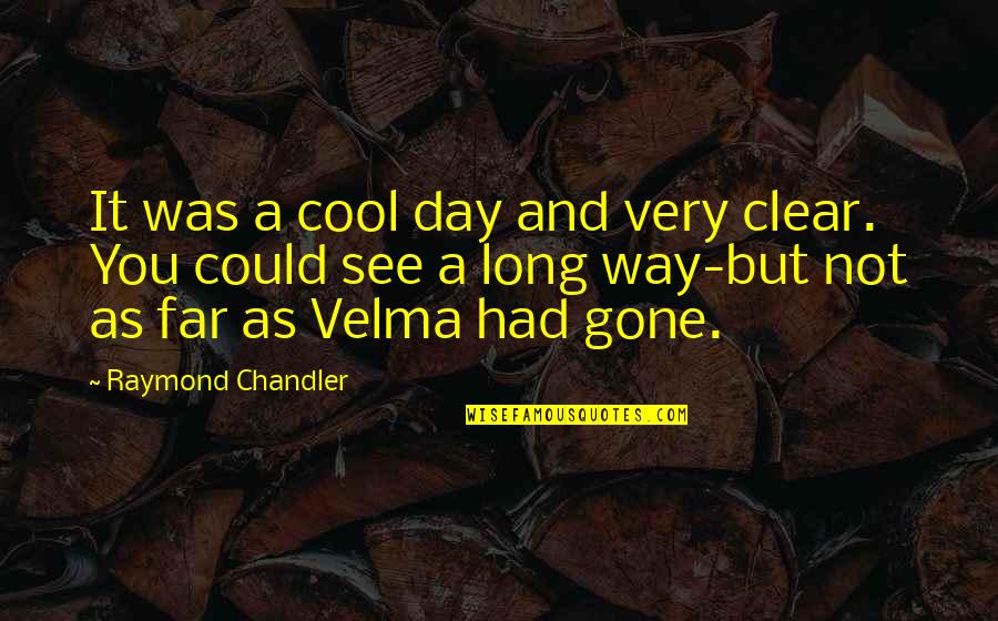 Muscovite Quotes By Raymond Chandler: It was a cool day and very clear.