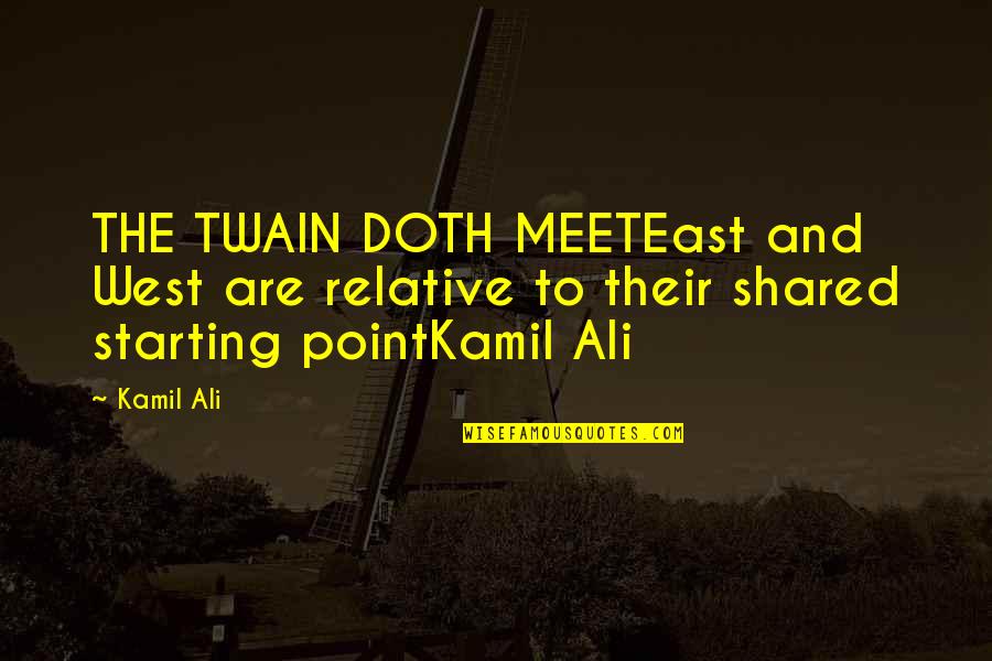 Muscular Arms Quotes By Kamil Ali: THE TWAIN DOTH MEETEast and West are relative