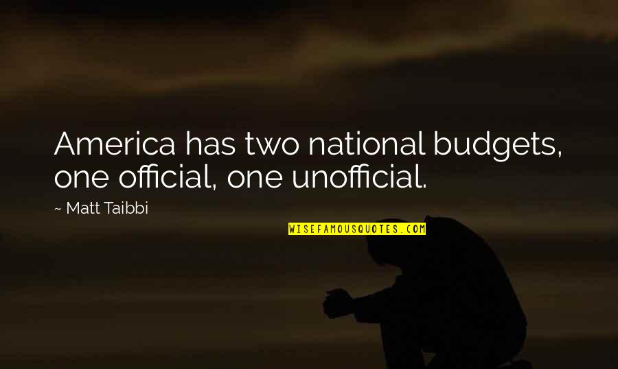 Muscular Arms Quotes By Matt Taibbi: America has two national budgets, one official, one