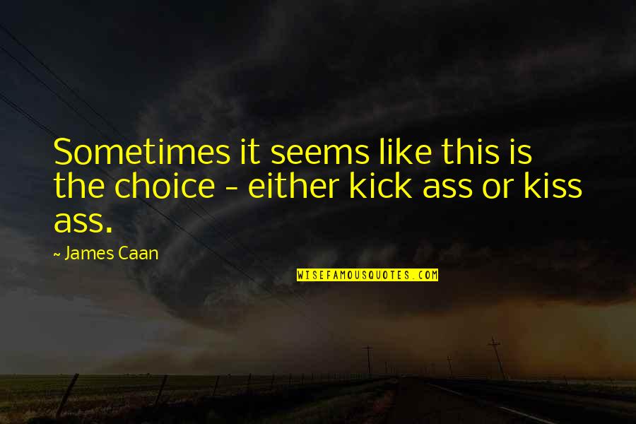 Muscular Endurance Quotes By James Caan: Sometimes it seems like this is the choice