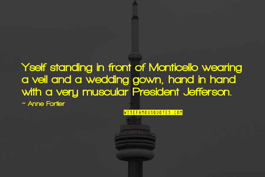 Muscular Quotes By Anne Fortier: Yself standing in front of Monticello wearing a