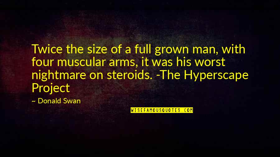 Muscular Quotes By Donald Swan: Twice the size of a full grown man,