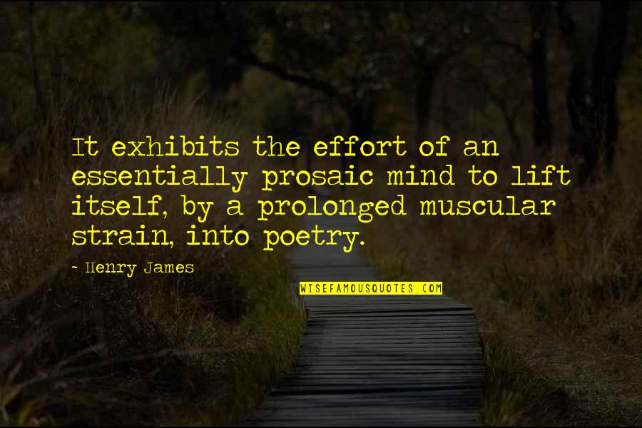 Muscular Quotes By Henry James: It exhibits the effort of an essentially prosaic