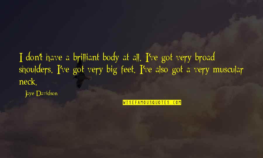 Muscular Quotes By Jaye Davidson: I don't have a brilliant body at all.