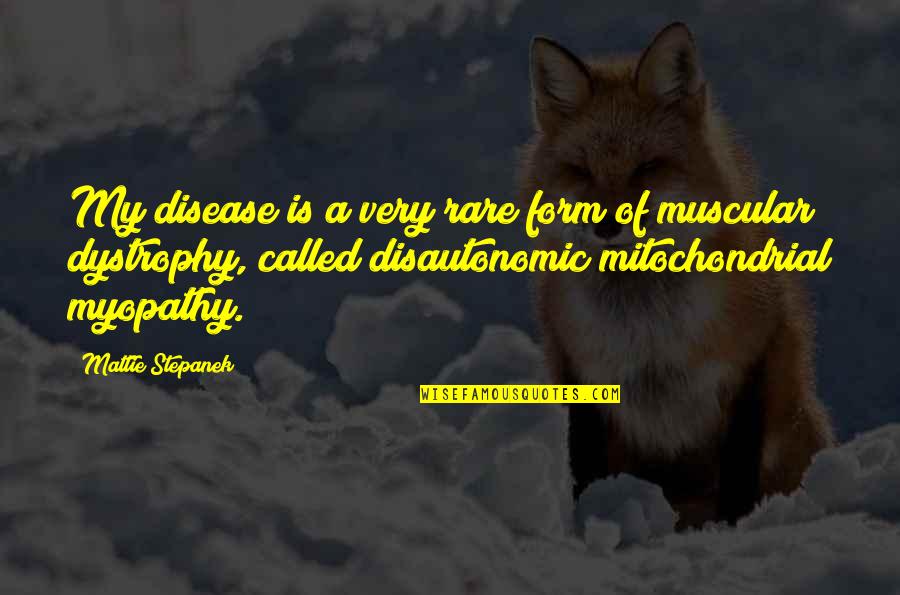 Muscular Quotes By Mattie Stepanek: My disease is a very rare form of