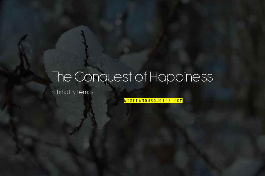 Muscularly Quotes By Timothy Ferriss: The Conquest of Happiness