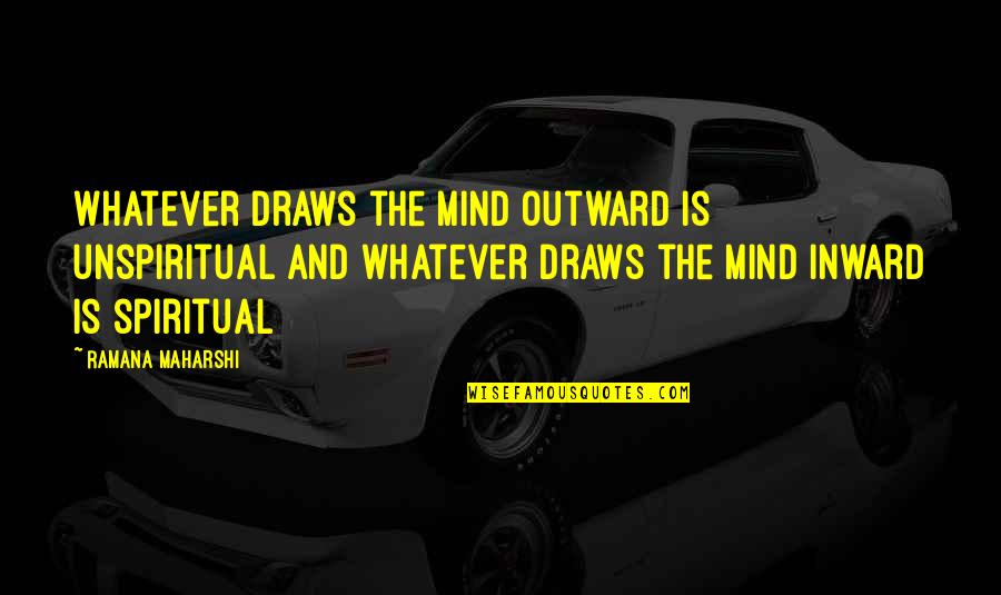 Musculature Anatomy Quotes By Ramana Maharshi: Whatever draws the mind outward is unspiritual and