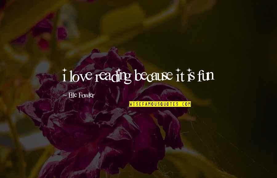 Musculature Synonym Quotes By Elle Fowler: i love reading because it is fun Musculature Synonym Quotes By Elle Fowler: i love reading because it is fun