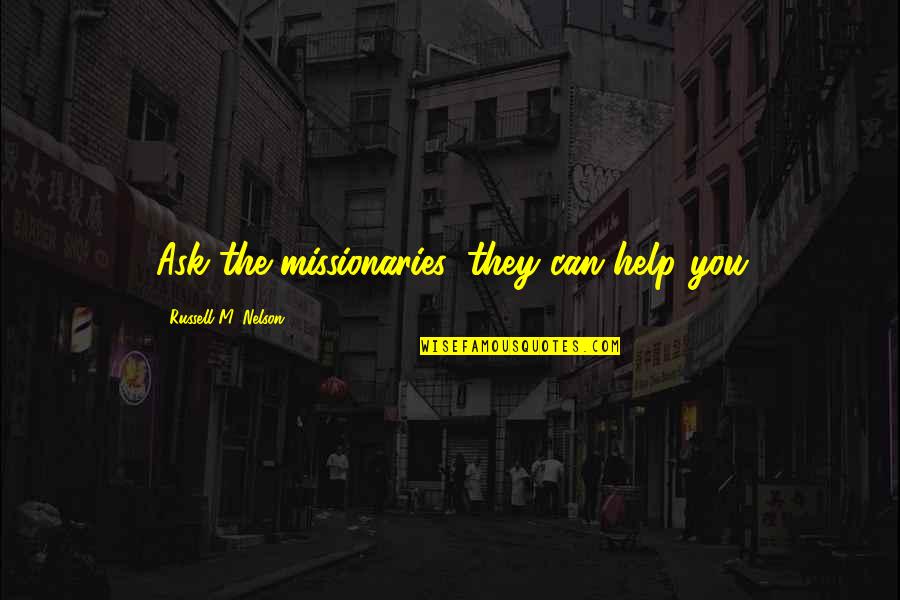 Musculos Del Quotes By Russell M. Nelson: Ask the missionaries, they can help you