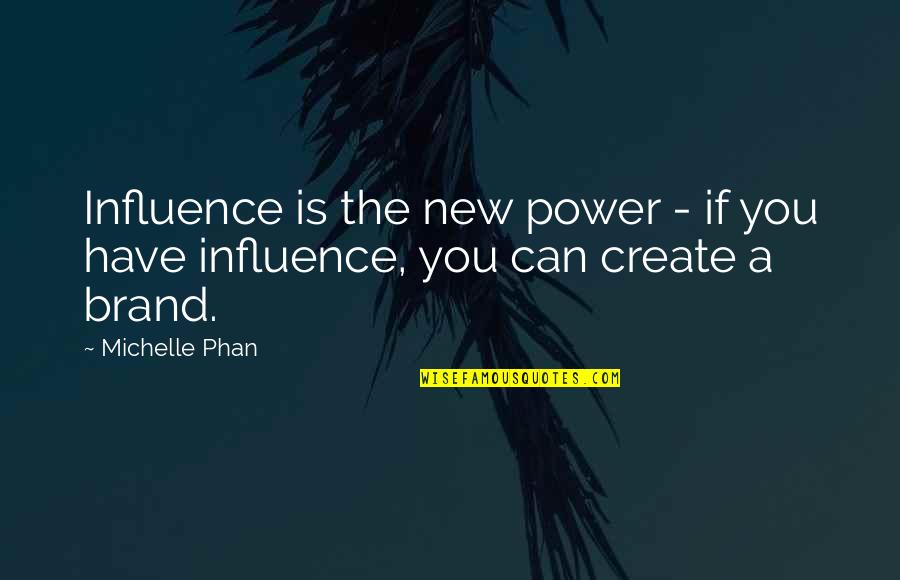 Musculosas Deportivas Quotes By Michelle Phan: Influence is the new power - if you