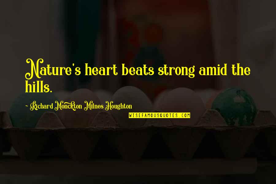 Musculosas Deportivas Quotes By Richard Monckton Milnes Houghton: Nature's heart beats strong amid the hills.