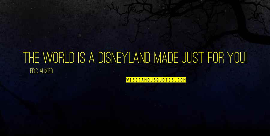 Musculoso Peloso Quotes By Eric Auxier: The world is a Disneyland made just for