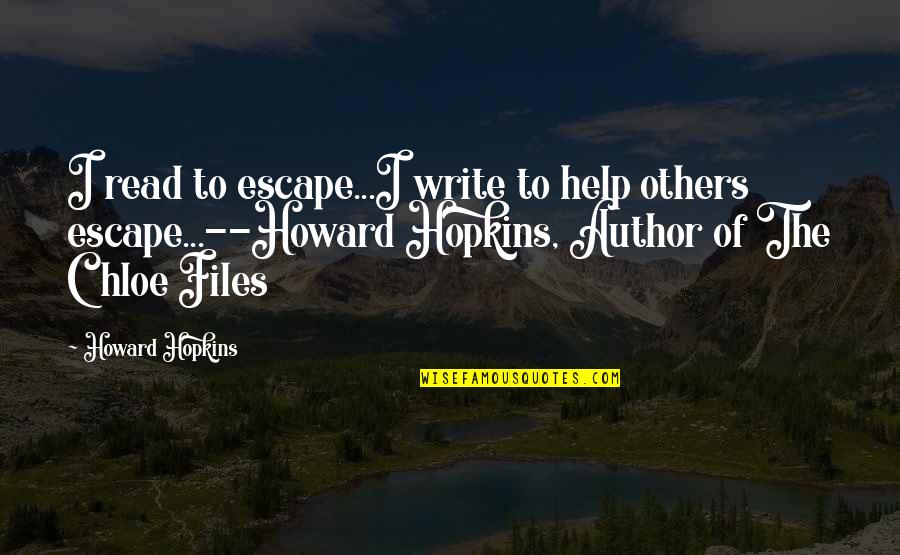 Musculous Contagious Quotes By Howard Hopkins: I read to escape...I write to help others Musculous Contagious Quotes By Howard Hopkins: I read to escape...I write to help others