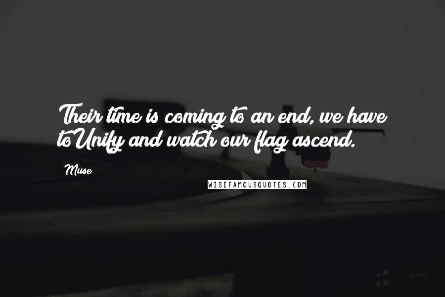 Muse quotes: Their time is coming to an end, we have toUnify and watch our flag ascend.