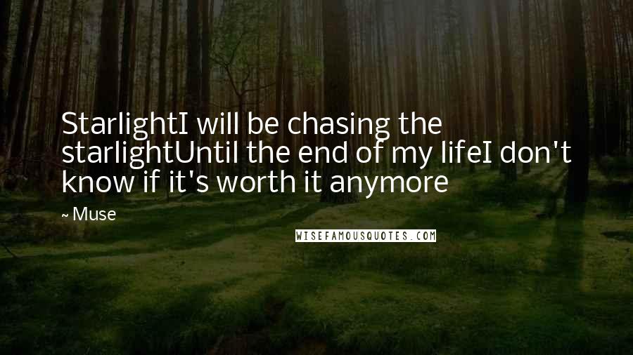 Muse quotes: StarlightI will be chasing the starlightUntil the end of my lifeI don't know if it's worth it anymore