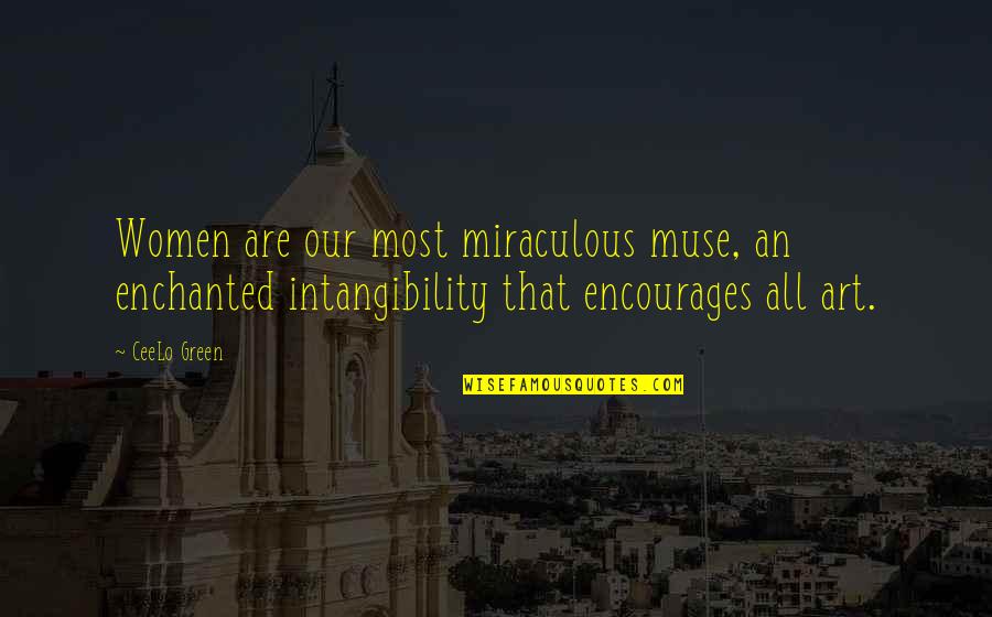 Muse Quotes By CeeLo Green: Women are our most miraculous muse, an enchanted
