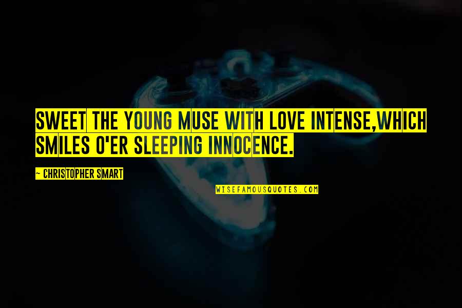 Muse Quotes By Christopher Smart: Sweet the young muse with love intense,Which smiles