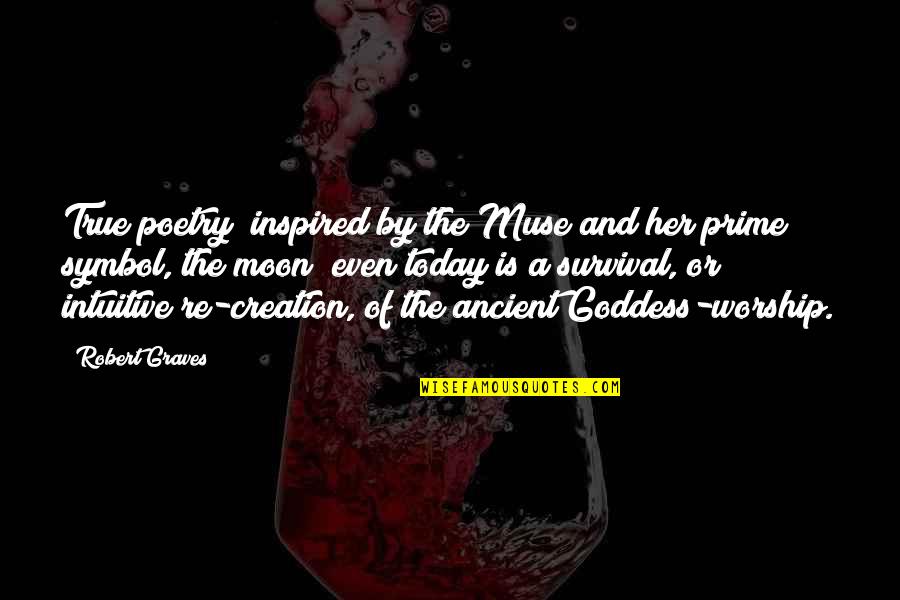 Muse Quotes By Robert Graves: True poetry (inspired by the Muse and her