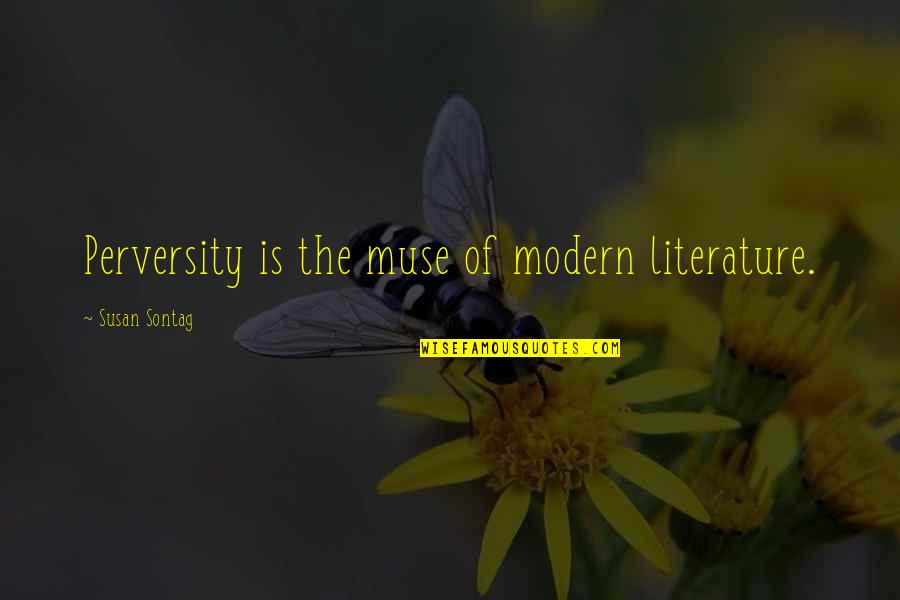 Muse Quotes By Susan Sontag: Perversity is the muse of modern literature.