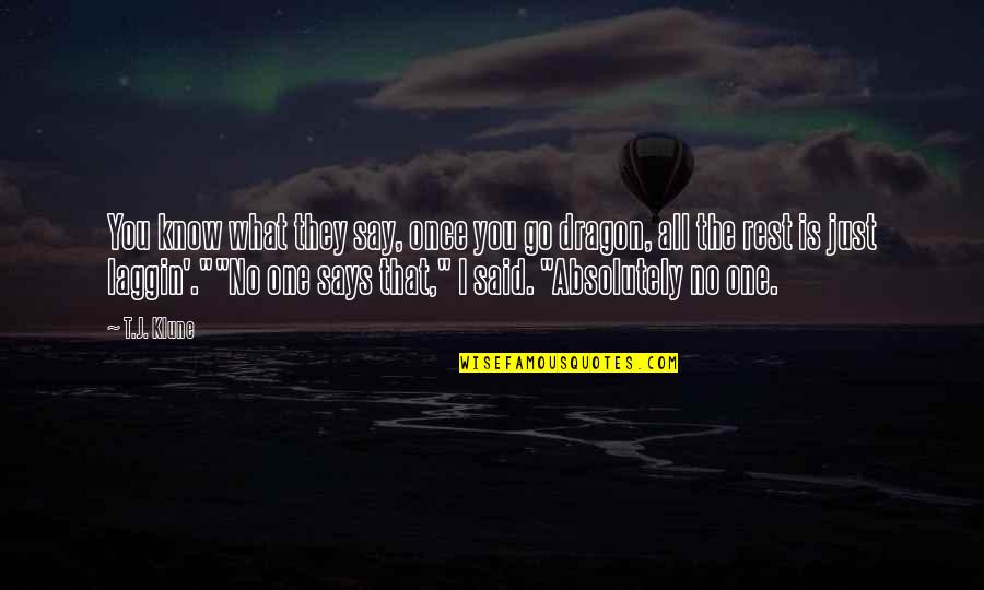 Muse To Akil Quotes By T.J. Klune: You know what they say, once you go Muse To Akil Quotes By T.J. Klune: You know what they say, once you go