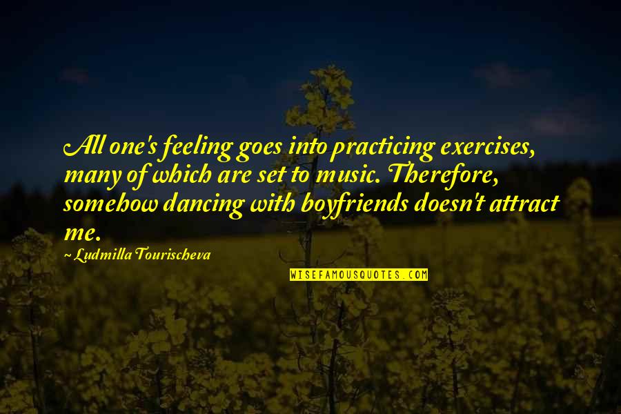 Museau De Porc Quotes By Ludmilla Tourischeva: All one's feeling goes into practicing exercises, many