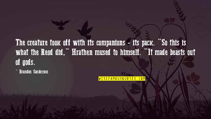 Mused Quotes By Brandon Sanderson: The creature took off with its companions - Mused Quotes By Brandon Sanderson: The creature took off with its companions -
