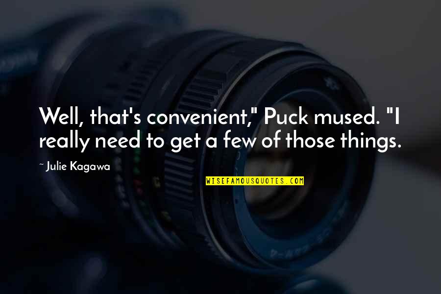 Mused Quotes By Julie Kagawa: Well, that's convenient," Puck mused. "I really need