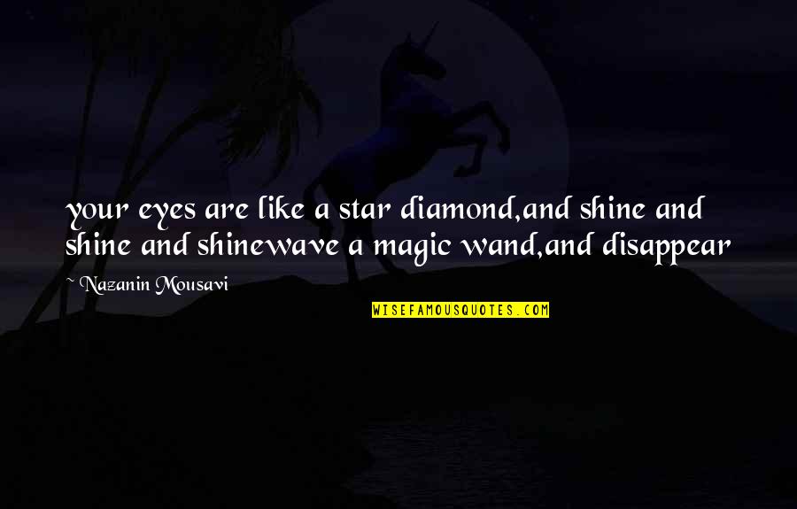 Muselet Pronunciation Quotes By Nazanin Mousavi: your eyes are like a star diamond,and shine