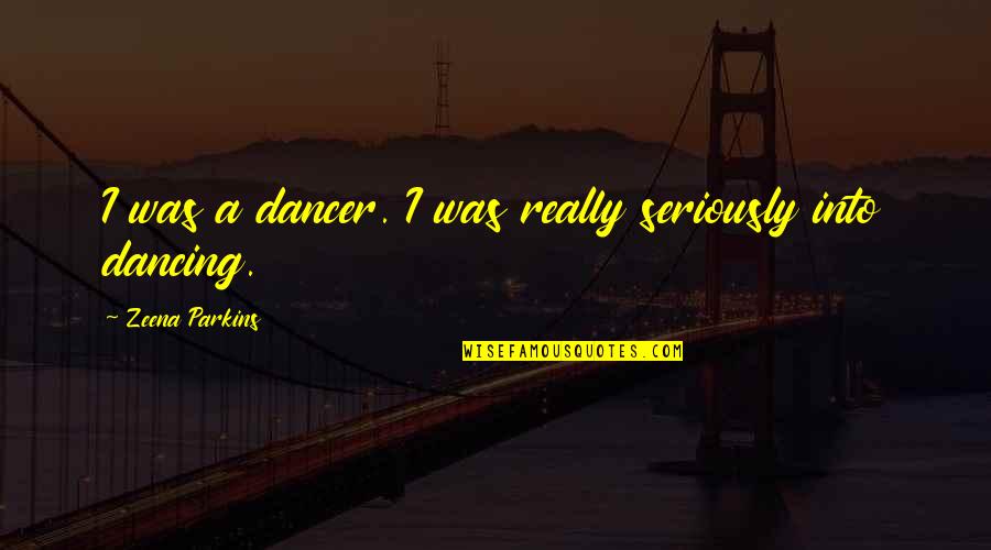 Muselet Pronunciation Quotes By Zeena Parkins: I was a dancer. I was really seriously