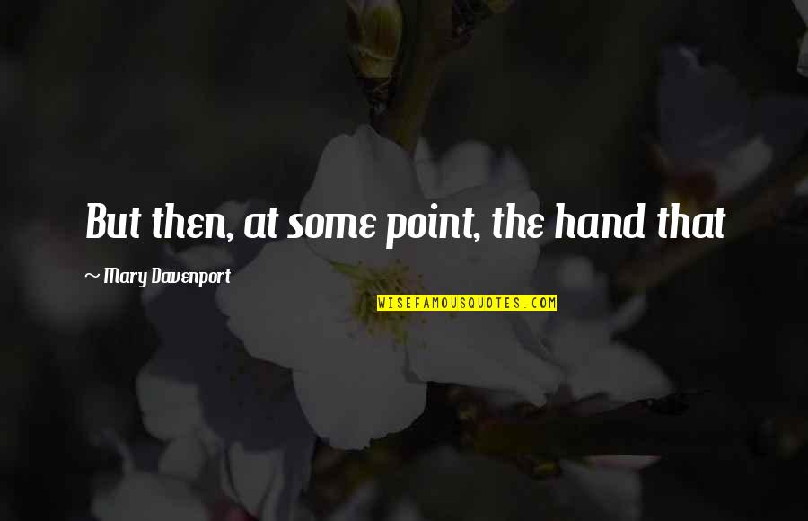 Muselet Purchase Quotes By Mary Davenport: But then, at some point, the hand that