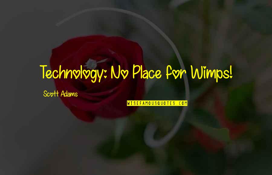 Muselet Quotes By Scott Adams: Technology: No Place for Wimps! Muselet Quotes By Scott Adams: Technology: No Place for Wimps!