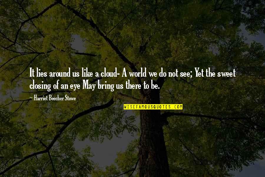 Museli Re Pour Chat Quotes By Harriet Beecher Stowe: It lies around us like a cloud- A