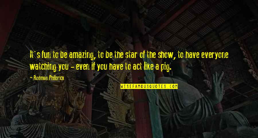 Muselort Quotes By Rodman Philbrick: It's fun to be amazing, to be the Muselort Quotes By Rodman Philbrick: It's fun to be amazing, to be the