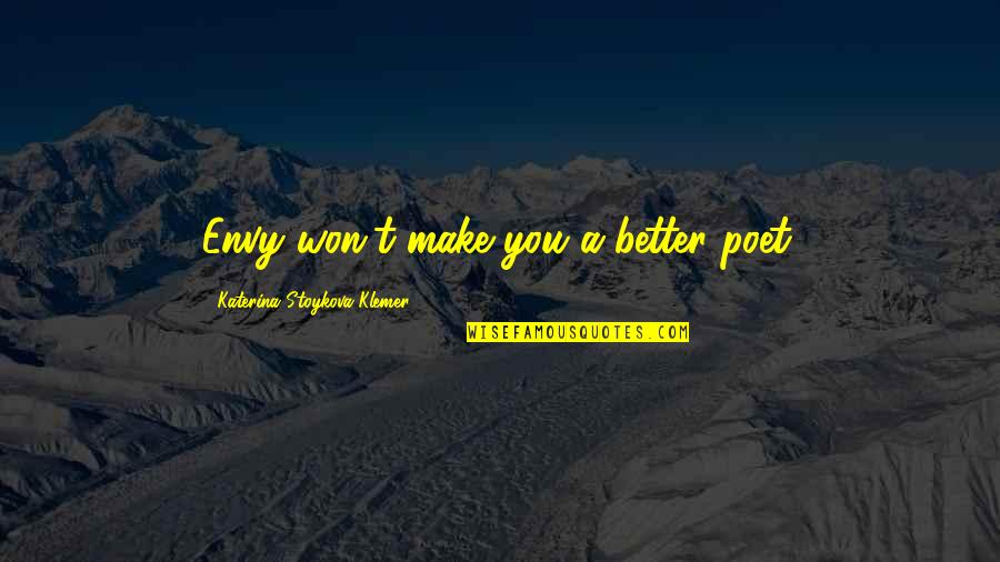Musetex Quotes By Katerina Stoykova Klemer: Envy won't make you a better poet.