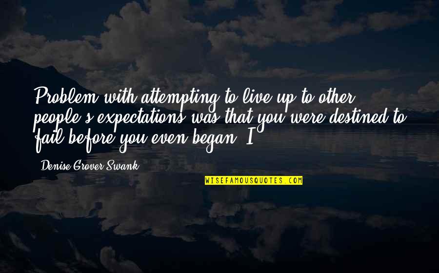 Musetti Vs Koepfer Quotes By Denise Grover Swank: Problem with attempting to live up to other Musetti Vs Koepfer Quotes By Denise Grover Swank: Problem with attempting to live up to other
