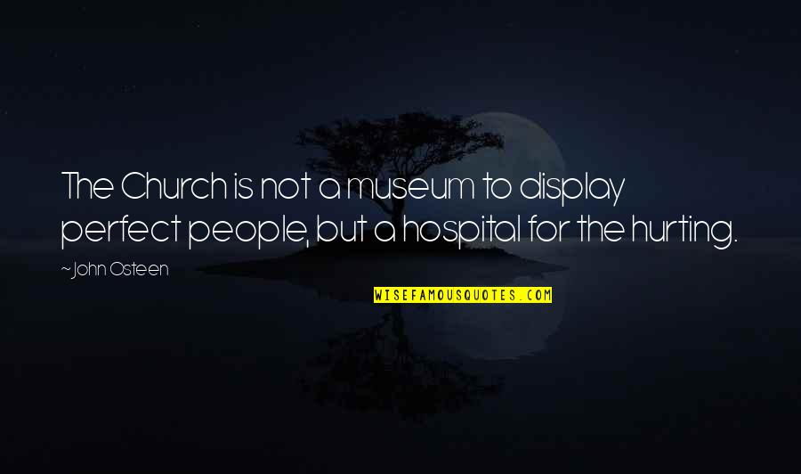 Museum Display Quotes By John Osteen: The Church is not a museum to display