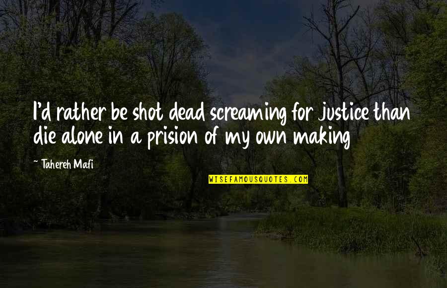 Museum Display Quotes By Tahereh Mafi: I'd rather be shot dead screaming for justice Museum Display Quotes By Tahereh Mafi: I'd rather be shot dead screaming for justice