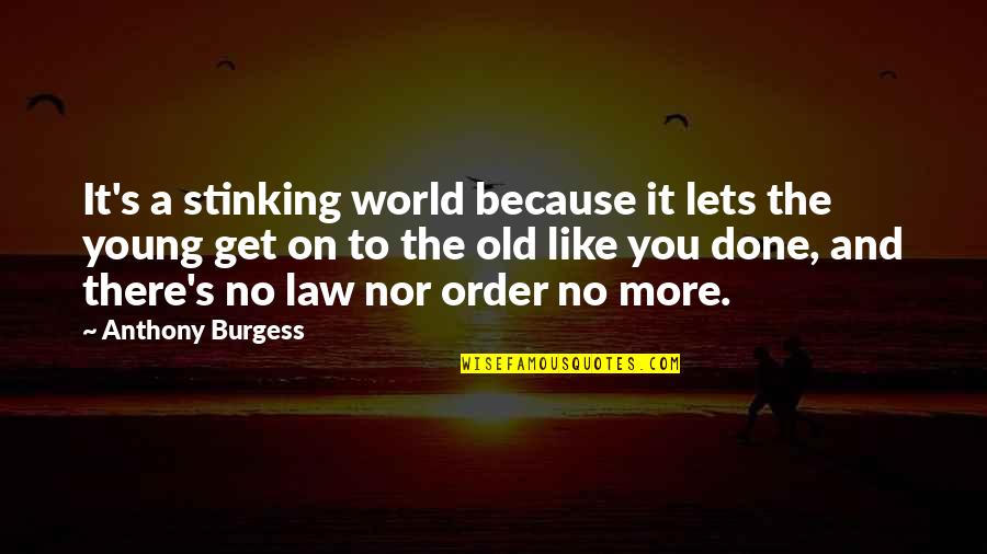 Museums Are Not Neutral Quotes By Anthony Burgess: It's a stinking world because it lets the Museums Are Not Neutral Quotes By Anthony Burgess: It's a stinking world because it lets the