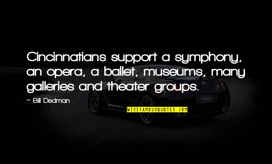 Museums Quotes By Bill Dedman: Cincinnatians support a symphony, an opera, a ballet,