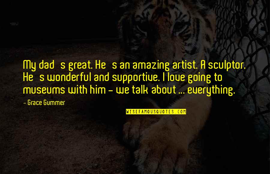 Museums Quotes By Grace Gummer: My dad's great. He's an amazing artist. A