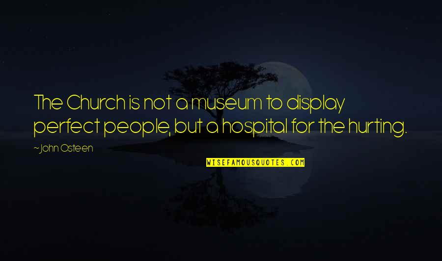 Museums Quotes By John Osteen: The Church is not a museum to display