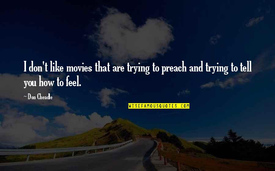 Musgo Definicion Quotes By Don Cheadle: I don't like movies that are trying to