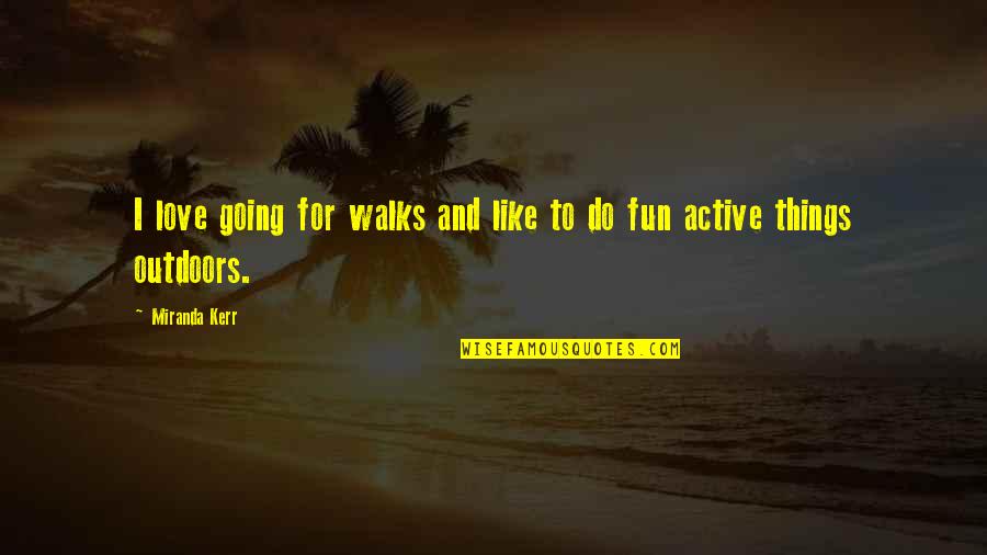 Musgo Real Quotes By Miranda Kerr: I love going for walks and like to