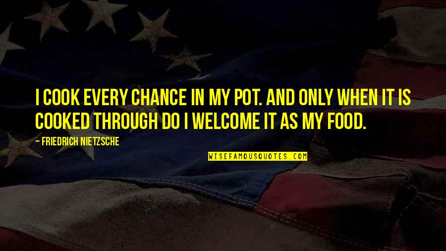 Musgo Sphagnum Quotes By Friedrich Nietzsche: I cook every chance in my pot. And