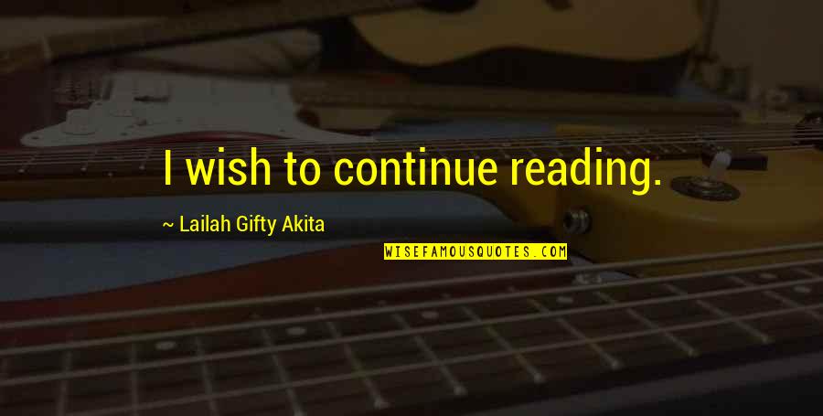 Musgrave Ritual Quotes By Lailah Gifty Akita: I wish to continue reading.