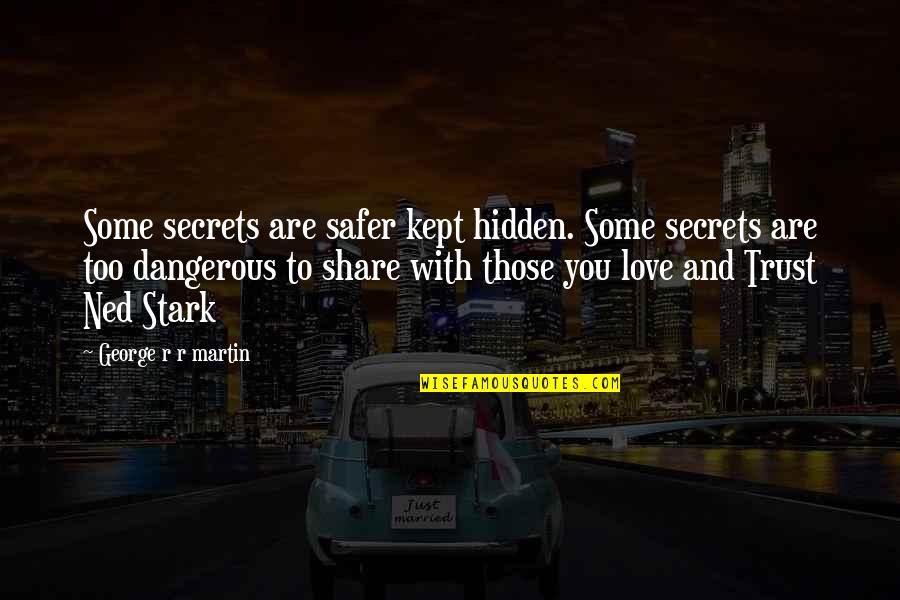 Mush Bronx Tale Quotes By George R R Martin: Some secrets are safer kept hidden. Some secrets