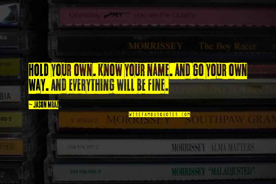 Mush Bronx Tale Quotes By Jason Mraz: Hold your own. Know your name. And go