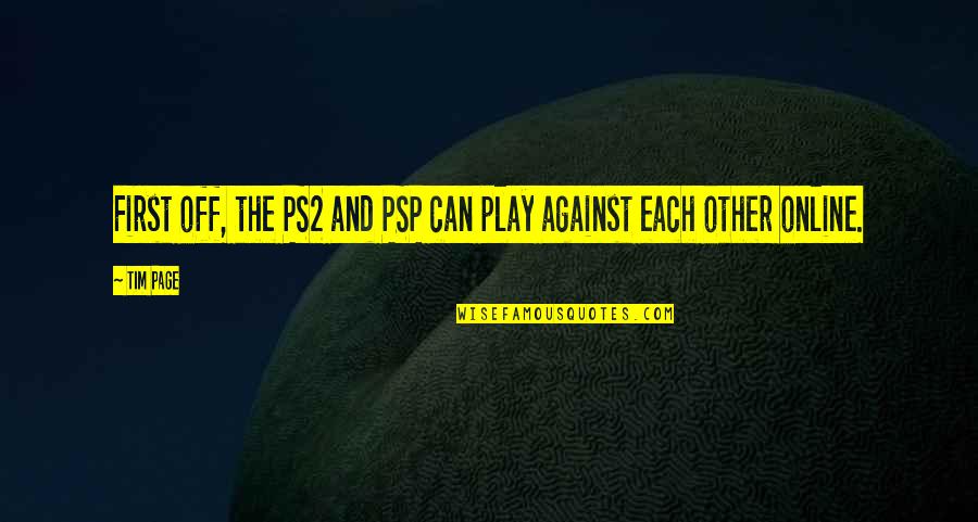 Mush Morton Quotes By Tim Page: First off, the PS2 and PSP can play
